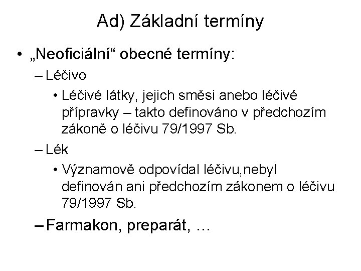 Ad) Základní termíny • „Neoficiální“ obecné termíny: – Léčivo • Léčivé látky, jejich směsi