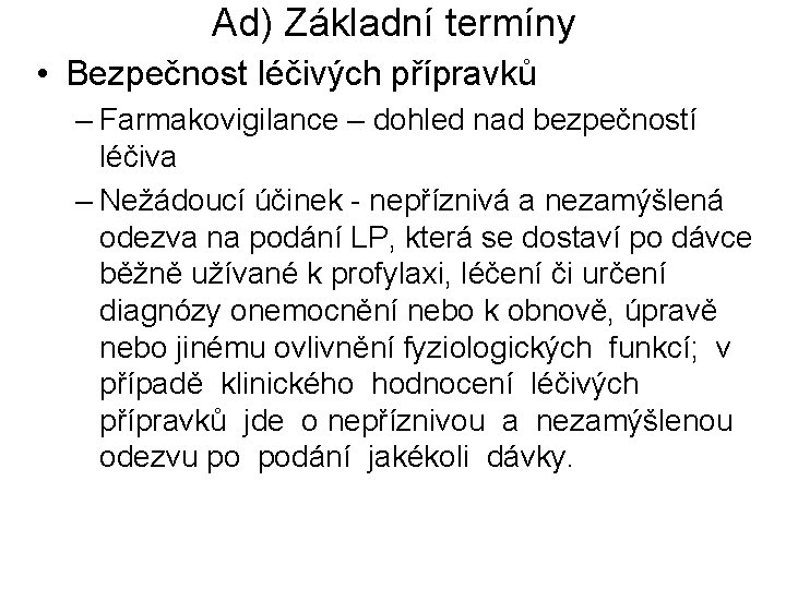 Ad) Základní termíny • Bezpečnost léčivých přípravků – Farmakovigilance – dohled nad bezpečností léčiva