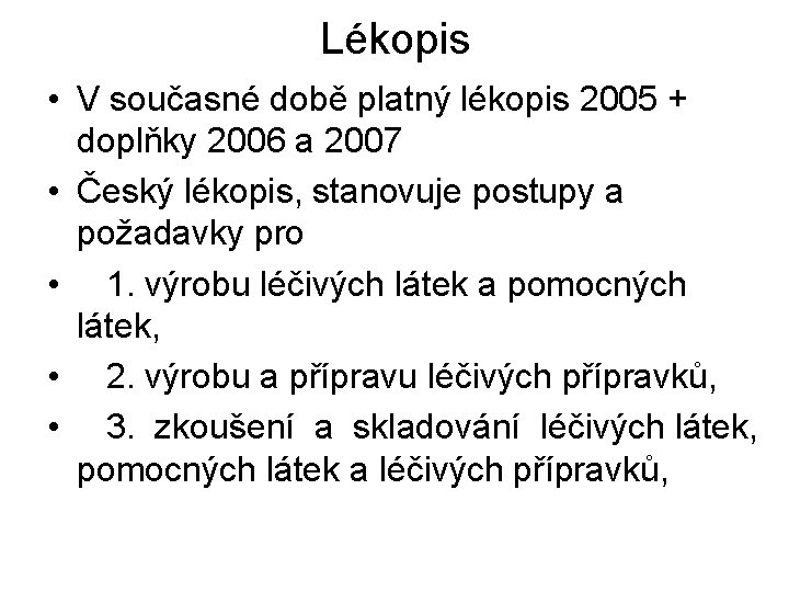 Lékopis • V současné době platný lékopis 2005 + doplňky 2006 a 2007 •