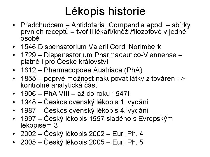 Lékopis historie • Předchůdcem – Antidotaria, Compendia apod. – sbírky prvních receptů – tvořili