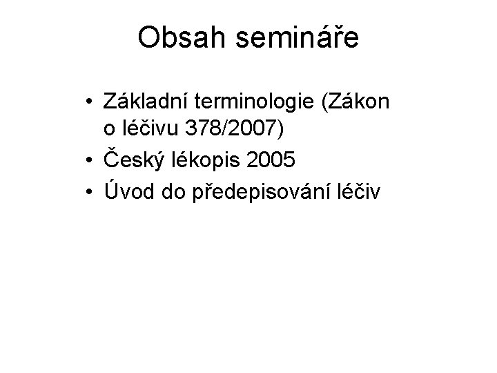 Obsah semináře • Základní terminologie (Zákon o léčivu 378/2007) • Český lékopis 2005 •