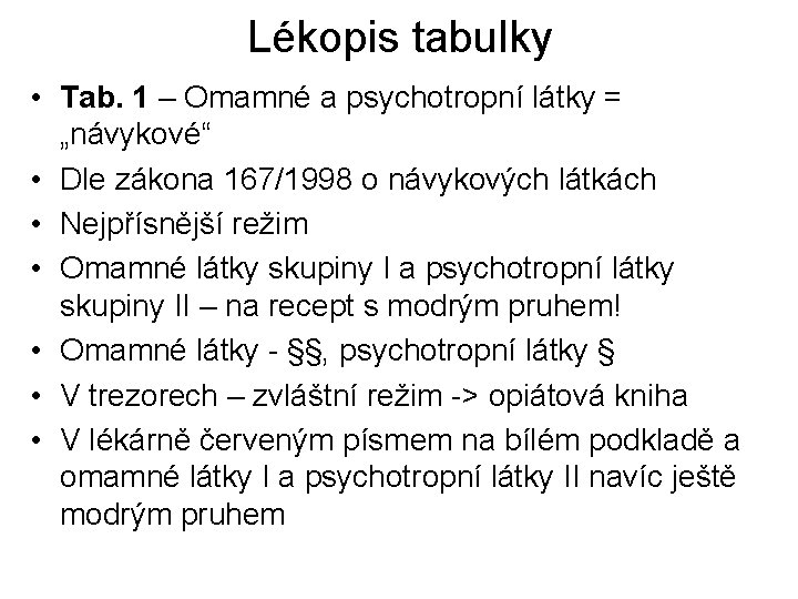 Lékopis tabulky • Tab. 1 – Omamné a psychotropní látky = „návykové“ • Dle