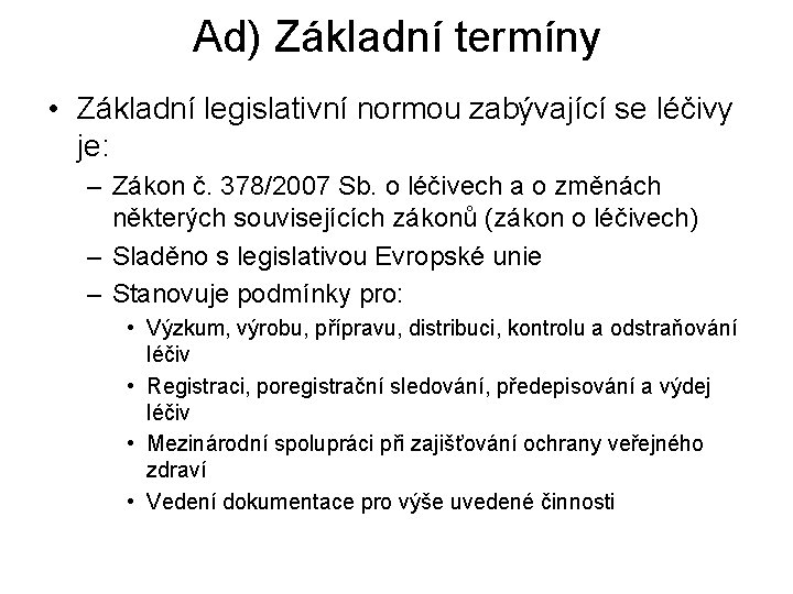 Ad) Základní termíny • Základní legislativní normou zabývající se léčivy je: – Zákon č.