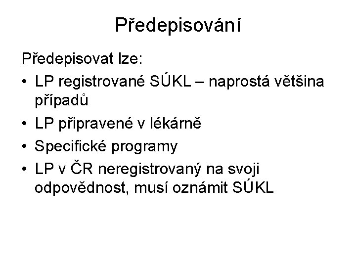 Předepisování Předepisovat lze: • LP registrované SÚKL – naprostá většina případů • LP připravené