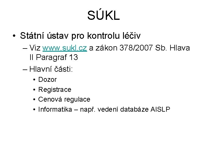 SÚKL • Státní ústav pro kontrolu léčiv – Viz www. sukl. cz a zákon
