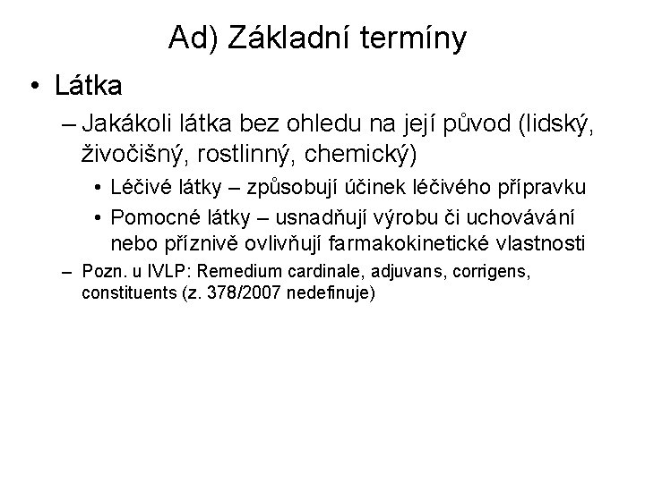 Ad) Základní termíny • Látka – Jakákoli látka bez ohledu na její původ (lidský,