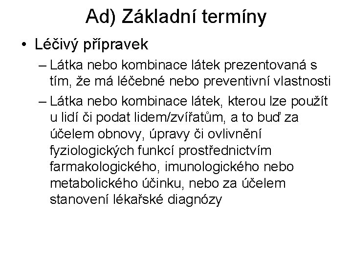 Ad) Základní termíny • Léčivý přípravek – Látka nebo kombinace látek prezentovaná s tím,