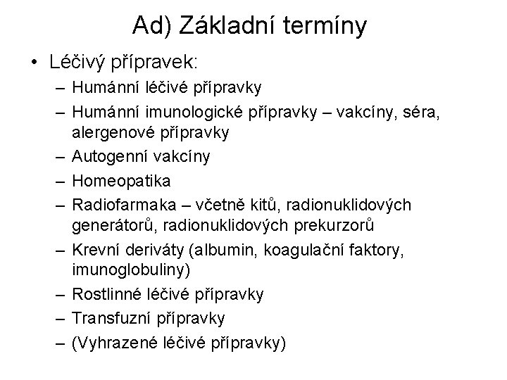 Ad) Základní termíny • Léčivý přípravek: – Humánní léčivé přípravky – Humánní imunologické přípravky