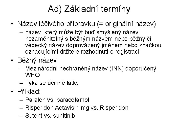 Ad) Základní termíny • Název léčivého přípravku (= originální název) – název, který může