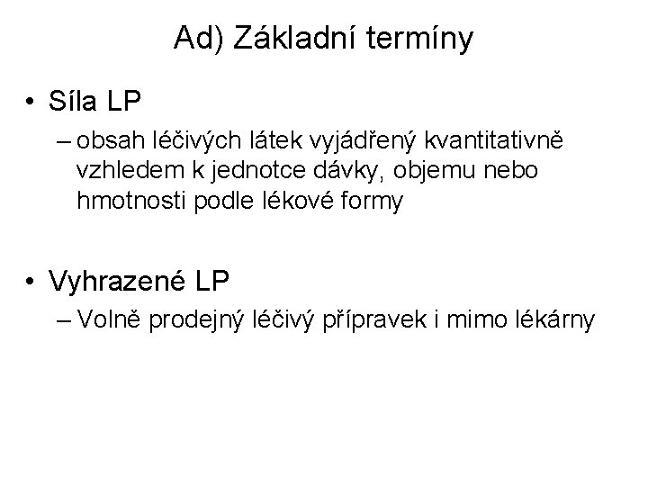 Ad) Základní termíny • Síla LP – obsah léčivých látek vyjádřený kvantitativně vzhledem k