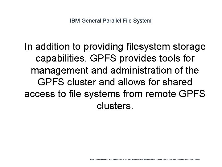 IBM General Parallel File System 1 In addition to providing filesystem storage capabilities, GPFS