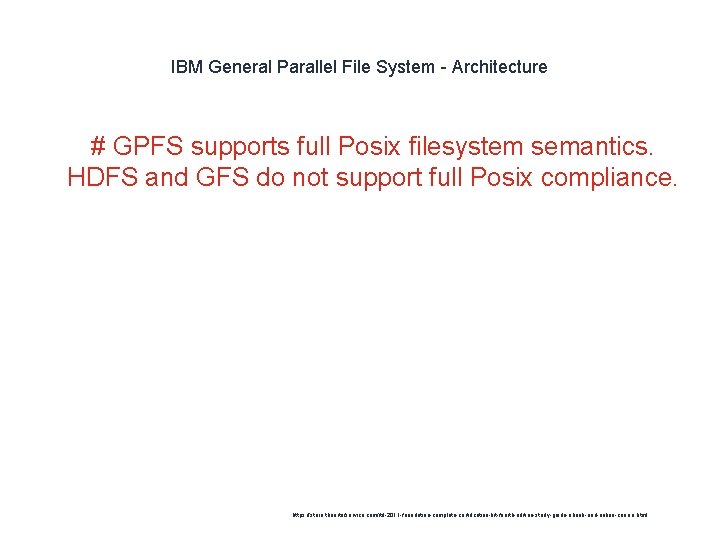IBM General Parallel File System - Architecture # GPFS supports full Posix filesystem semantics.