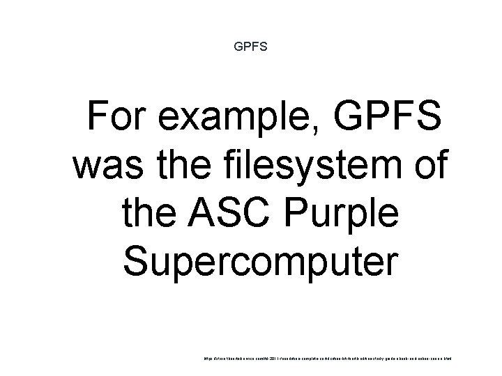 GPFS 1 For example, GPFS was the filesystem of the ASC Purple Supercomputer https: