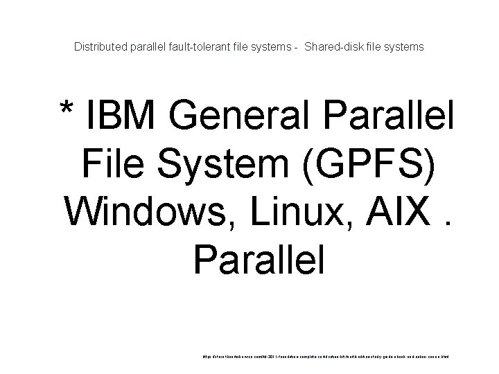 Distributed parallel fault-tolerant file systems - Shared-disk file systems 1 * IBM General Parallel