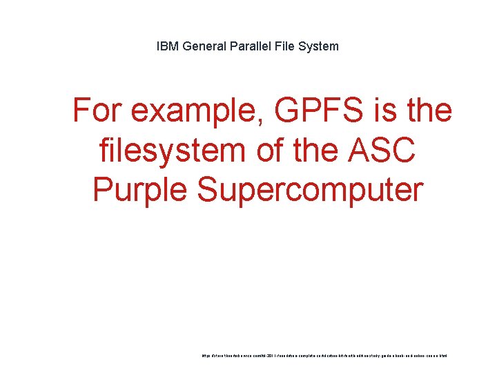 IBM General Parallel File System 1 For example, GPFS is the filesystem of the