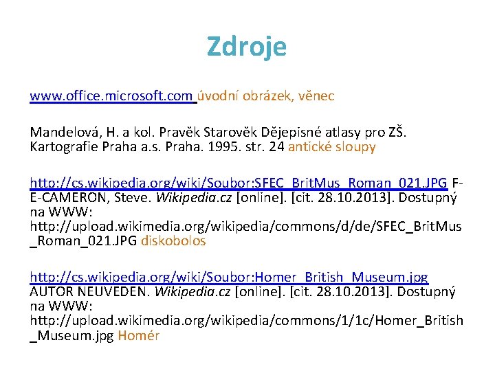 Zdroje www. office. microsoft. com úvodní obrázek, věnec Mandelová, H. a kol. Pravěk Starověk