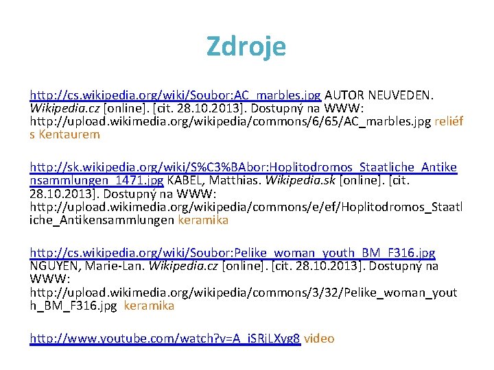 Zdroje http: //cs. wikipedia. org/wiki/Soubor: AC_marbles. jpg AUTOR NEUVEDEN. Wikipedia. cz [online]. [cit. 28.