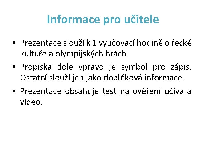 Informace pro učitele • Prezentace slouží k 1 vyučovací hodině o řecké kultuře a