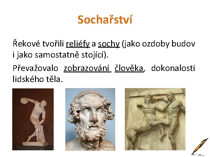 Sochařství Řekové tvořili reliéfy a sochy (jako ozdoby budov i jako samostatně stojící). Převažovalo