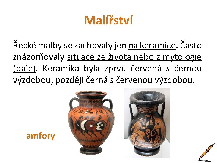 Malířství Řecké malby se zachovaly jen na keramice. Často znázorňovaly situace ze života nebo