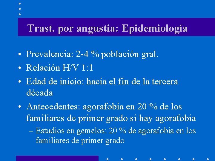 Trast. por angustia: Epidemiología • Prevalencia: 2 -4 % población gral. • Relación H/V