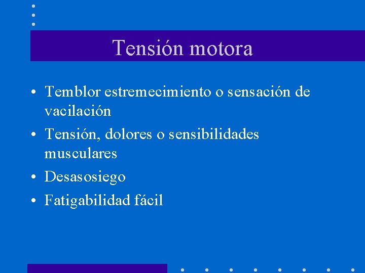 Tensión motora • Temblor estremecimiento o sensación de vacilación • Tensión, dolores o sensibilidades