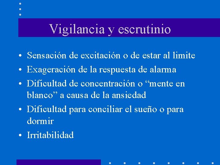 Vigilancia y escrutinio • Sensación de excitación o de estar al limite • Exageración