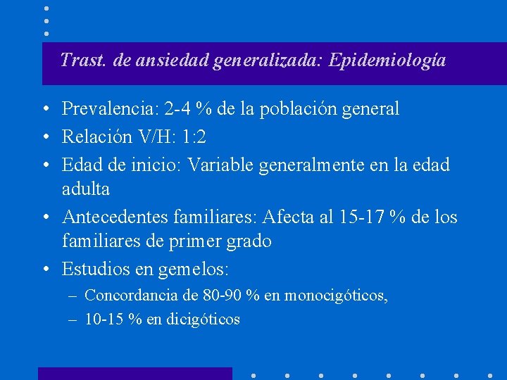 Trast. de ansiedad generalizada: Epidemiología • Prevalencia: 2 -4 % de la población general