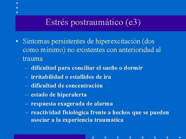 Estrés postraumático (e 3) • Síntomas persistentes de hiperexcitación (dos como mínimo) no existentes