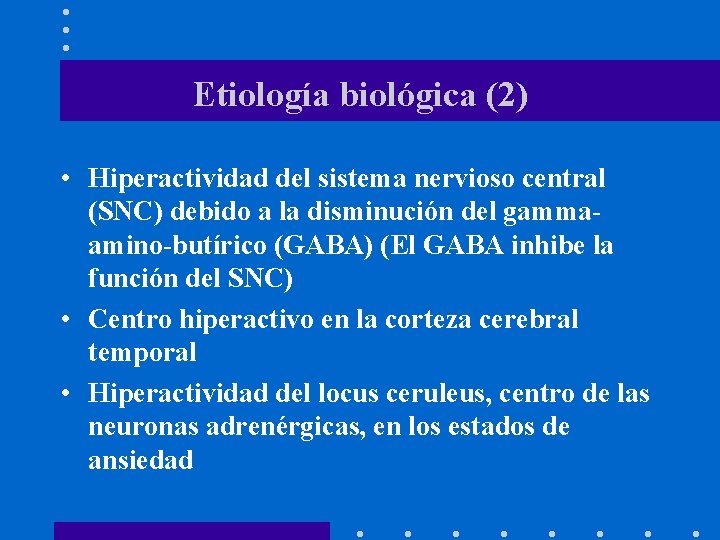 Etiología biológica (2) • Hiperactividad del sistema nervioso central (SNC) debido a la disminución