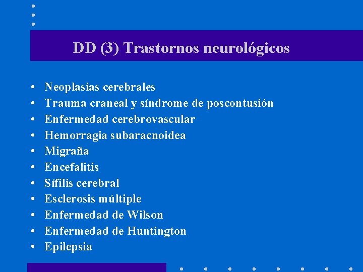 DD (3) Trastornos neurológicos • • • Neoplasias cerebrales Trauma craneal y síndrome de