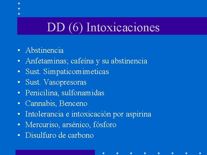 DD (6) Intoxicaciones • • • Abstinencia Anfetaminas; cafeína y su abstinencia Sust. Simpaticomimeticas