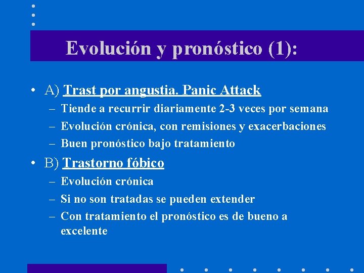 Evolución y pronóstico (1): • A) Trast por angustia. Panic Attack – Tiende a