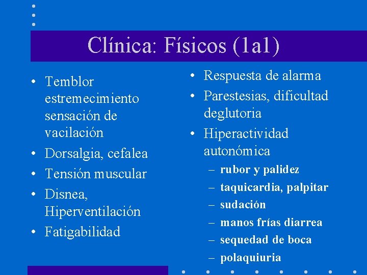 Clínica: Físicos (1 a 1) • Temblor estremecimiento sensación de vacilación • Dorsalgia, cefalea