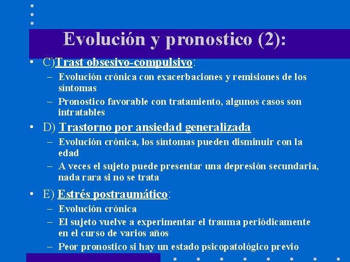 Evolución y pronostico (2): • C)Trast obsesivo-compulsivo: – Evolución crónica con exacerbaciones y remisiones