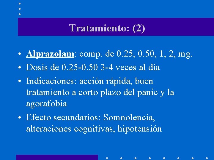 Tratamiento: (2) • Alprazolam: comp. de 0. 25, 0. 50, 1, 2, mg. •
