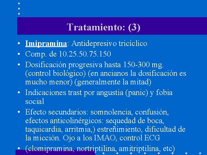 Tratamiento: (3) • Imipramina: Antidepresivo tricíclico • Comp. de 10. 25. 50. 75. 150