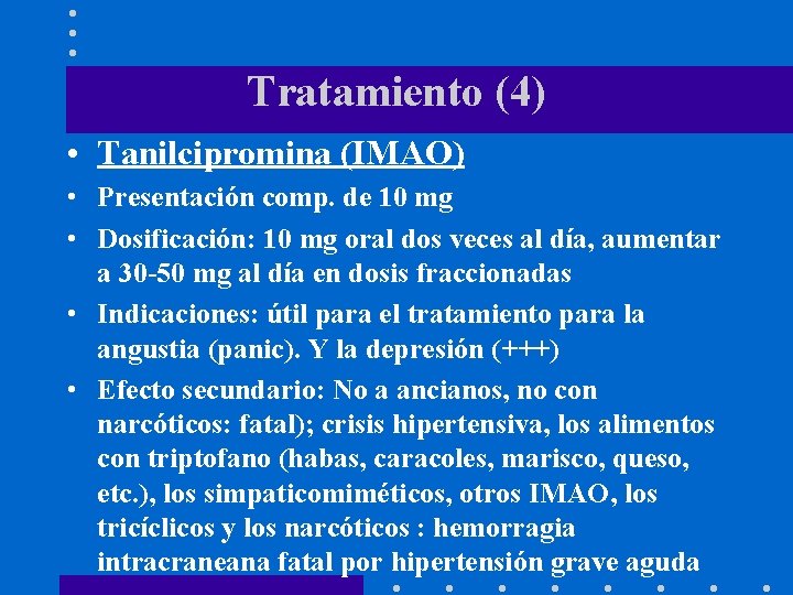 Tratamiento (4) • Tanilcipromina (IMAO) • Presentación comp. de 10 mg • Dosificación: 10