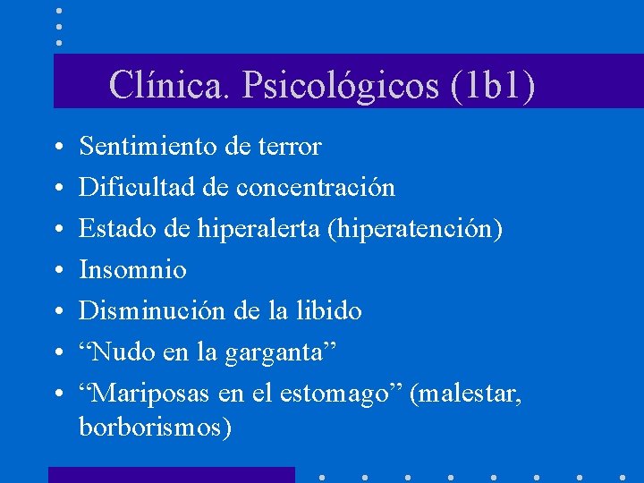 Clínica. Psicológicos (1 b 1) • • Sentimiento de terror Dificultad de concentración Estado