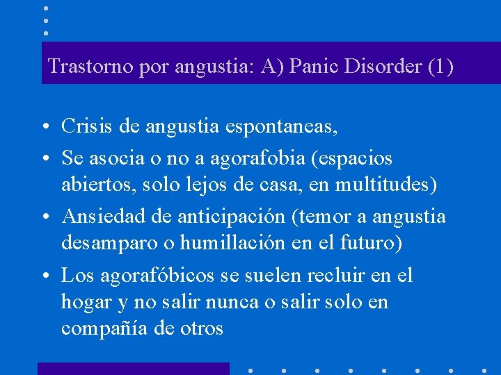 Trastorno por angustia: A) Panic Disorder (1) • Crisis de angustia espontaneas, • Se
