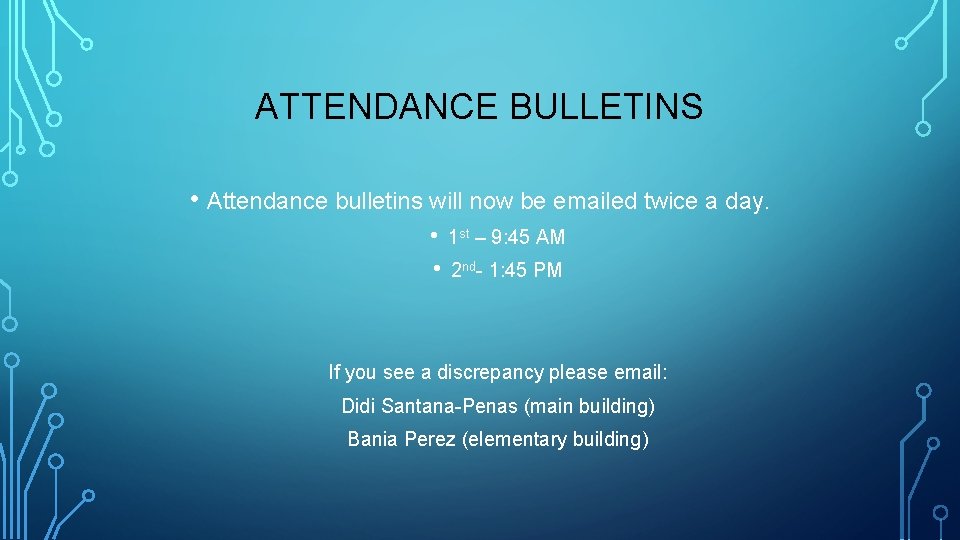 ATTENDANCE BULLETINS • Attendance bulletins will now be emailed twice a day. • 1