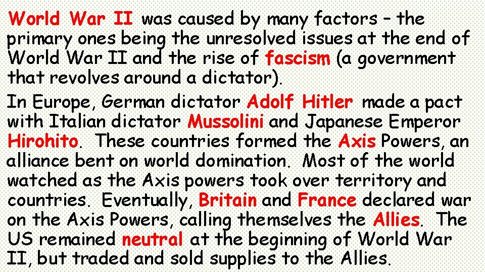 World War II was caused by many factors – the primary ones being the