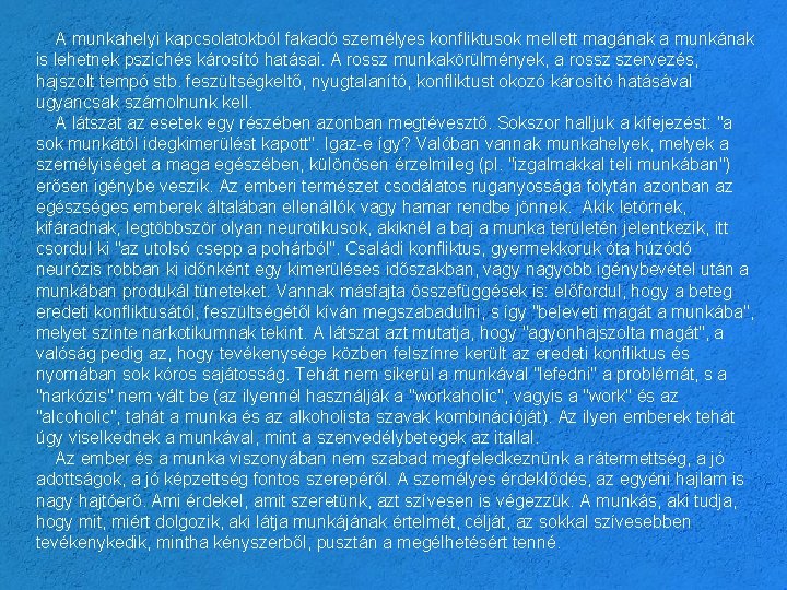 A munkahelyi kapcsolatokból fakadó személyes konfliktusok mellett magának a munkának is lehetnek pszichés károsító