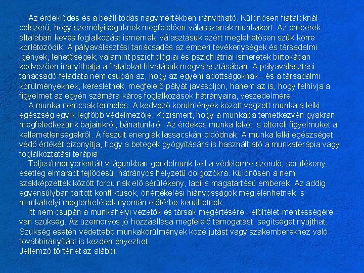Az érdeklődés és a beállítódás nagymértékben irányítható. Különösen fiataloknál célszerű, hogy személyiségüknek megfelelően válasszanak