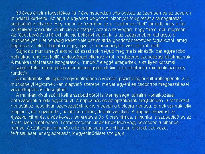 30 éves értelmi fogyatékos fiú 7 éve nyugodtan söprögetett az üzemben és az udvaron,