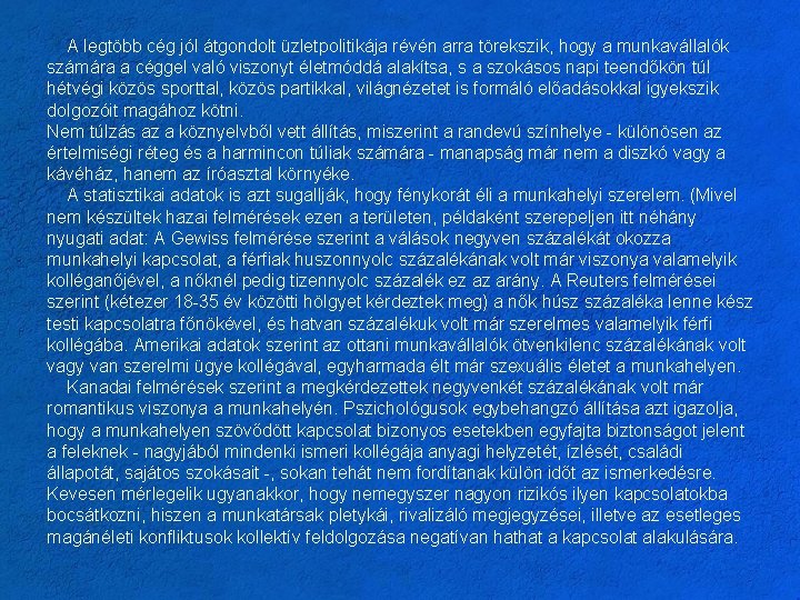 A legtöbb cég jól átgondolt üzletpolitikája révén arra törekszik, hogy a munkavállalók számára a