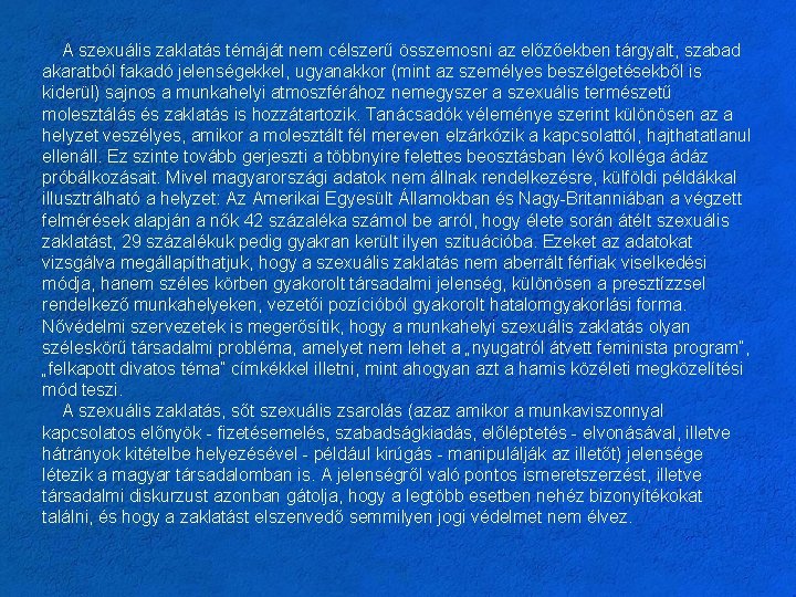 A szexuális zaklatás témáját nem célszerű összemosni az előzőekben tárgyalt, szabad akaratból fakadó jelenségekkel,