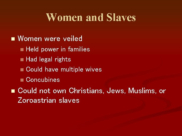 Women and Slaves n Women were veiled Held power in families n Had legal