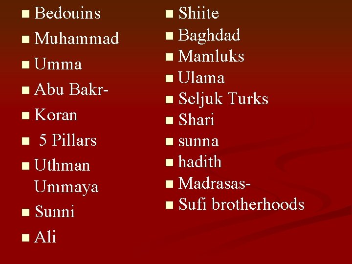 n Bedouins n Shiite n Muhammad n Baghdad n Umma n Abu Bakrn Koran