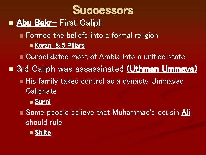 Successors n Abu Bakr- First Caliph n Formed the beliefs into a formal religion